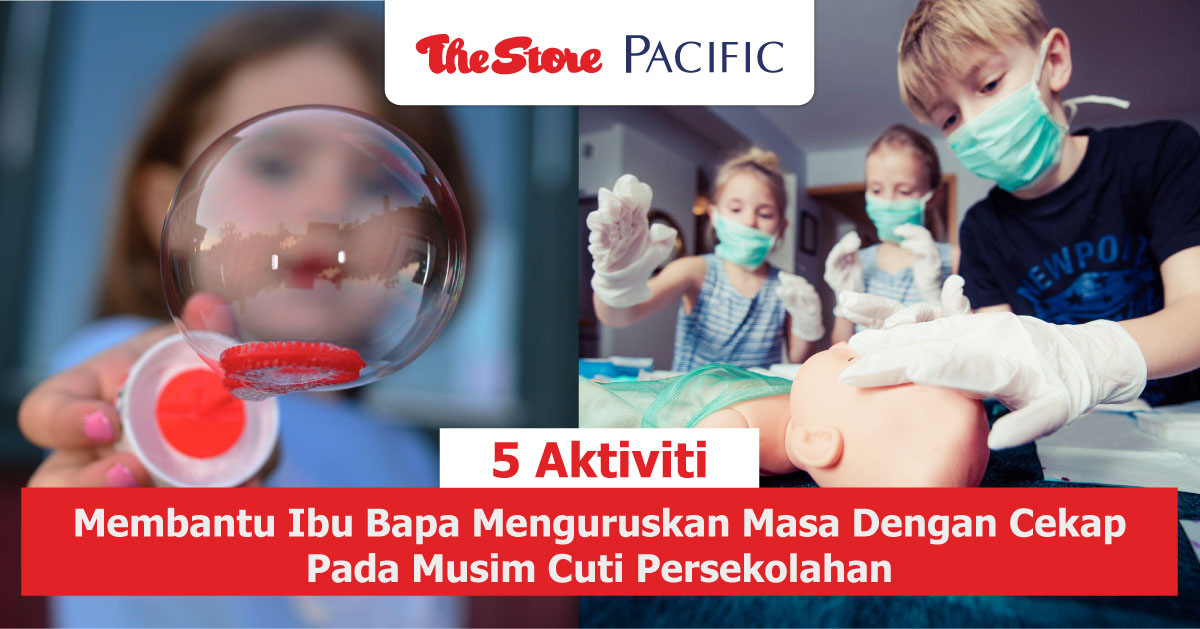 5 Aktiviti Membantu Ibu Bapa Menguruskan Masa Dengan Cekap Pada Musim Cuti Persekolahan